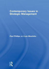 Contemporary Issues in Strategic Management by Paul Phillips, Luiz Moutinho, 9781138939639