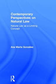 Contemporary Perspectives on Natural Law (Natural Law as a Limiting Concept) by Ana Marta González, 9780754660545