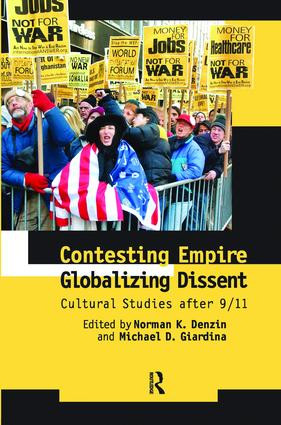 Contesting Empire, Globalizing Dissent (Cultural Studies After 9/11) by Norman K. Denzin, Michael D. Giardina, 9781594511974