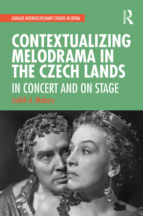Contextualizing Melodrama in the Czech Lands (In Concert and on Stage) by Judith Mabary, 9780367479220