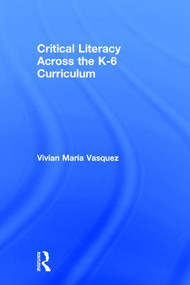 Critical Literacy Across the K-6 Curriculum by Vivian Maria Vasquez, 9781138188488