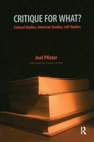 Critique for What? (Cultural Studies, American Studies, Left Studies) by Joel Pfister, 9781594512254