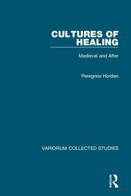 Cultures of Healing (Medieval and After) by Peregrine Horden, 9781472456144