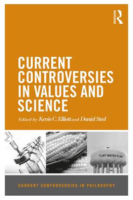 Current Controversies in Values and Science by Kevin C. Elliott, Daniel Steel, 9781138193284
