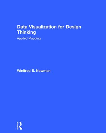 Data Visualization for Design Thinking (Applied Mapping) by Winifred E. Newman, 9781138958340