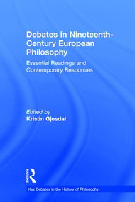 Debates in Nineteenth-Century European Philosophy (Essential Readings and Contemporary Responses) by Kristin Gjesdal, 9780415842846