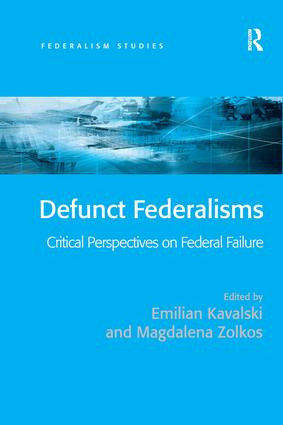 Defunct Federalisms (Critical Perspectives on Federal Failure) by Emilian Kavalski, Magdalena Zolkos, 9780754649847