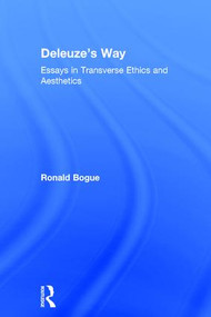 Deleuze's Way (Essays in Transverse Ethics and Aesthetics) by Ronald Bogue, 9780754660323