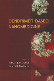 Dendrimer-Based Nanomedicine by Istvan Majoros, James R. Baker, Jr., 9789814241045