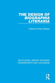 The Design of Biographia Literaria by Catherine M. Wallace, 9781138669970