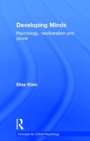 Developing Minds (Psychology, neoliberalism and power) by Elise Klein, 9781138653917