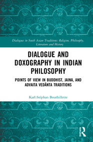 Dialogue and Doxography in Indian Philosophy (Points of View in Buddhist, Jaina, and Advaita Vedānta Traditions) by Karl-Stéphan Bouthillette, 9780367226138