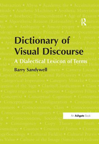 Dictionary of Visual Discourse (A Dialectical Lexicon of Terms) by Barry Sandywell, 9781409401889