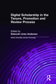 Digital Scholarship in the Tenure, Promotion and Review Process by Deborah Lines Andersen, 9780765611130