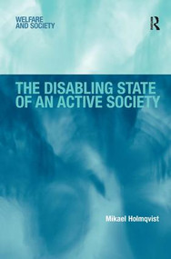 The Disabling State of an Active Society by Mikael Holmqvist, 9780754678328