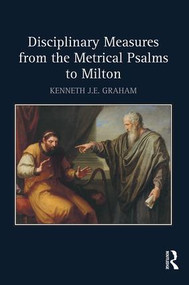 Disciplinary Measures from the Metrical Psalms to Milton by Kenneth J.E. Graham, 9781472463456