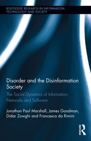Disorder and the Disinformation Society (The Social Dynamics of Information, Networks and Software) by Jonathan Paul Marshall, James Goodman, Didar Zowghi, Francesca da Rimini, 9780415540001