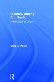 Diversity among Architects (From Margin to Center) by Craig Wilkins, 9781138900455