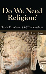 Do We Need Religion? (On the Experience of Self-transcendence) by Hans Joas, 9781594514388