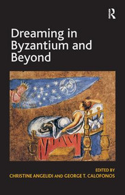 Dreaming in Byzantium and Beyond by George T. Calofonos, Christine Angelidi, 9781409400554