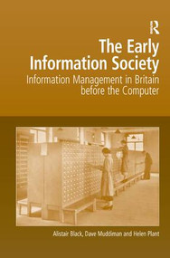 The Early Information Society (Information Management in Britain before the Computer) by Alistair Black, Dave Muddiman, 9780754642794