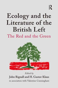 Ecology and the Literature of the British Left (The Red and the Green) by H. Gustav Klaus, John Rignall, Valentine Cunningham, 9781409418221