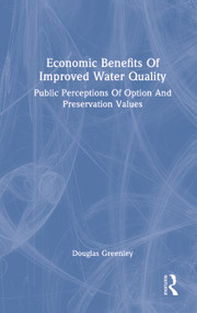 Economic Benefits Of Improved Water Quality (Public Perceptions Of Option And Preservation Values) by Douglas Greenley, 9780367019419
