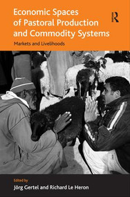 Economic Spaces of Pastoral Production and Commodity Systems (Markets and Livelihoods) by Richard Le Heron, Jörg Gertel, 9781409425311
