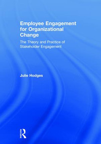 Employee Engagement for Organizational Change (The Theory and Practice of Stakeholder Engagement) by Julie Hodges, 9781138331259