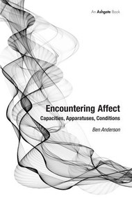Encountering Affect (Capacities, Apparatuses, Conditions) by Ben Anderson, 9780754670247