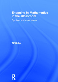 Engaging in Mathematics in the Classroom (Symbols and experiences) by Alf Coles, 9780415733687