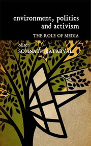 Environment, Politics and Activism (The Role of Media) by Somnath Batabyal, 9781138795631