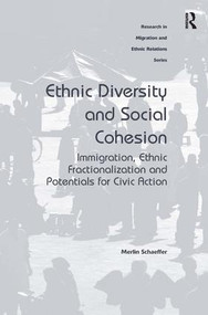 Ethnic Diversity and Social Cohesion (Immigration, Ethnic Fractionalization and Potentials for Civic Action) by Merlin Schaeffer, 9781409469384