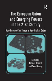 The European Union and Emerging Powers in the 21st Century (How Europe Can Shape a New Global Order) by Sven Biscop, Thomas Renard, 9781409419563