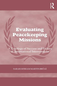 Evaluating Peacekeeping Missions (A Typology of Success and Failure in International Interventions) by Sarah-Myriam Martin- Brule, 9781138638730