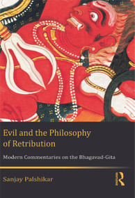 Evil and the Philosophy of Retribution (Modern Commentaries on the Bhagavad-Gita) by Sanjay Palshikar, 9780415711142