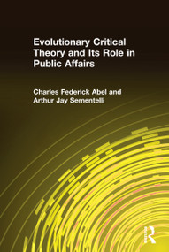 Evolutionary Critical Theory and Its Role in Public Affairs by Charles Federick Abel, Arthur Jay Sementelli, 9780765610461