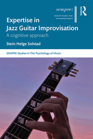 Expertise in Jazz Guitar Improvisation (A Cognitive Approach) by Stein Solstad, 9780367077662
