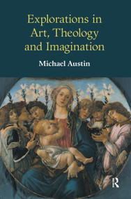 Explorations in Art, Theology and Imagination by Michael Ridgwell Austin, 9781845530273