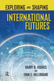 Exploring and Shaping International Futures by Barry B. Hughes, Evan E. Hillebrand, 9781594512315