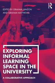 Exploring Informal Learning Space in the University (A Collaborative Approach) by Graham Walton, Graham Matthews, 9781472482617