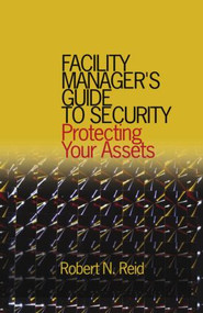 Facility Manager's Guide to Security (Protecting Your Assets) by Robert N. Reid, P.E., 9780824721626