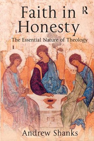Faith in Honesty (The Essential Nature of Theology) by Andrew Shanks, 9780754653202