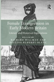 Female Transgression in Early Modern Britain (Literary and Historical Explorations) by Richard Hillman, Pauline Ruberry-Blanc, 9781472410450