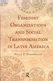 Feminist Organizations and Social Transformation in Latin America by Nelly P. Stromquist, 9781594513206