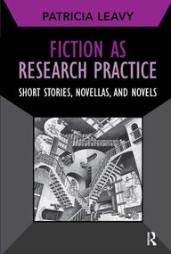 Fiction as Research Practice (Short Stories, Novellas, and Novels) by Patricia Leavy, 9781611321531