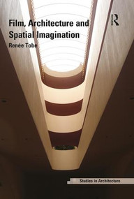 Film, Architecture and Spatial Imagination by Renée Tobe, 9780754679363