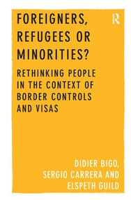 Foreigners, Refugees or Minorities? (Rethinking People in the Context of Border Controls and Visas) by Didier Bigo, Sergio Carrera, 9781409452539