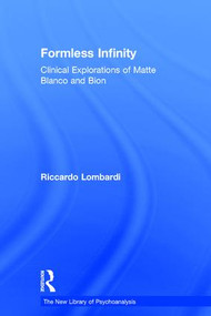 Formless Infinity (Clinical Explorations of Matte Blanco and Bion) by Riccardo Lombardi, 9781138018563