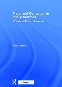 Fraud and Corruption in Public Services (A Guide to Risk and Prevention) by Peter Jones, 9780566085666